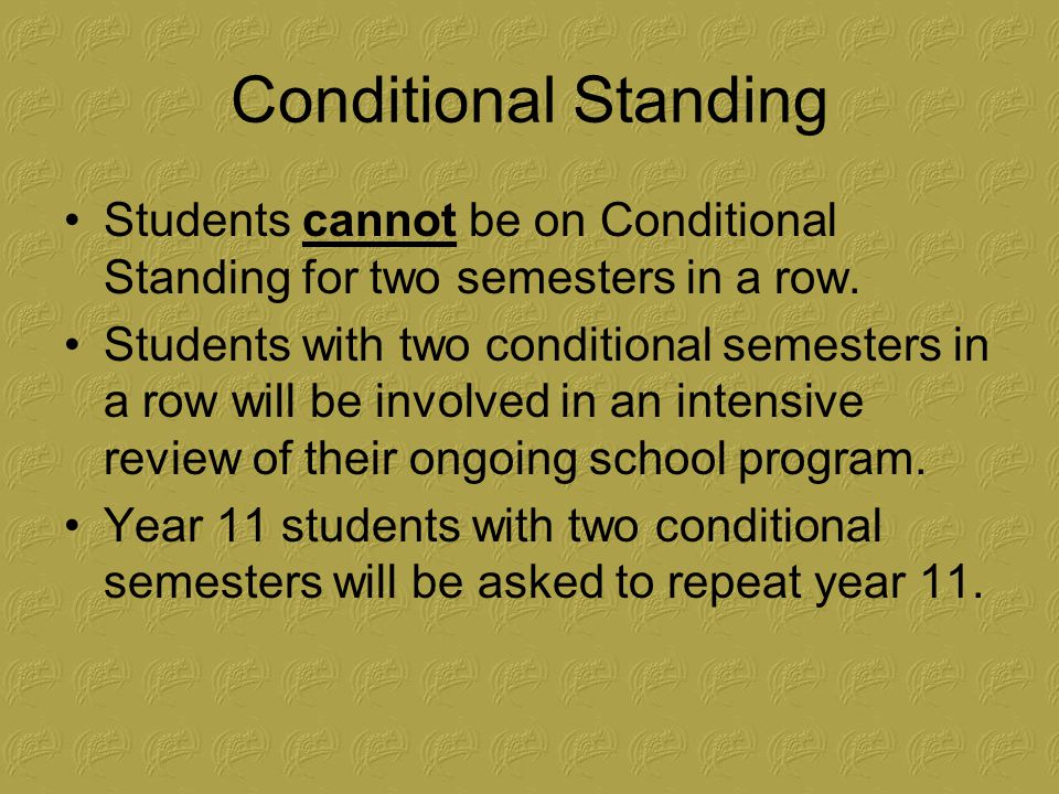 Conditional Standing Students cannot be on Conditional Standing for two semesters in a row.
