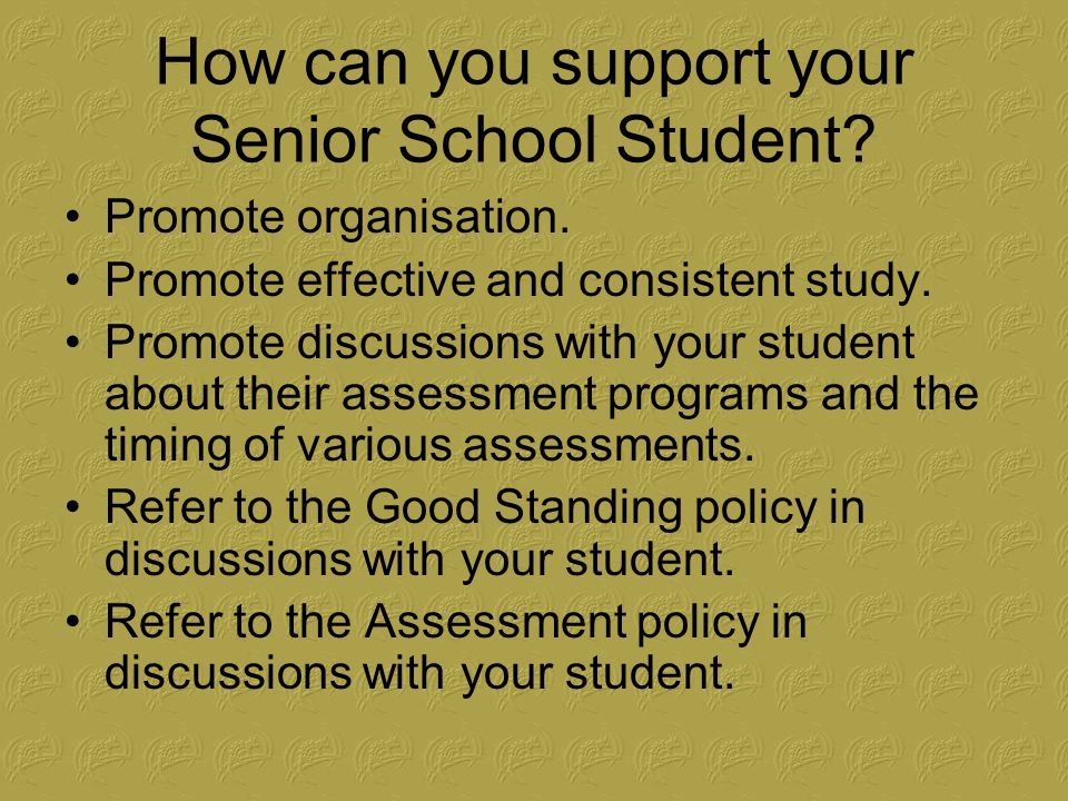 How can you support your Senior School Student. Promote organisation.