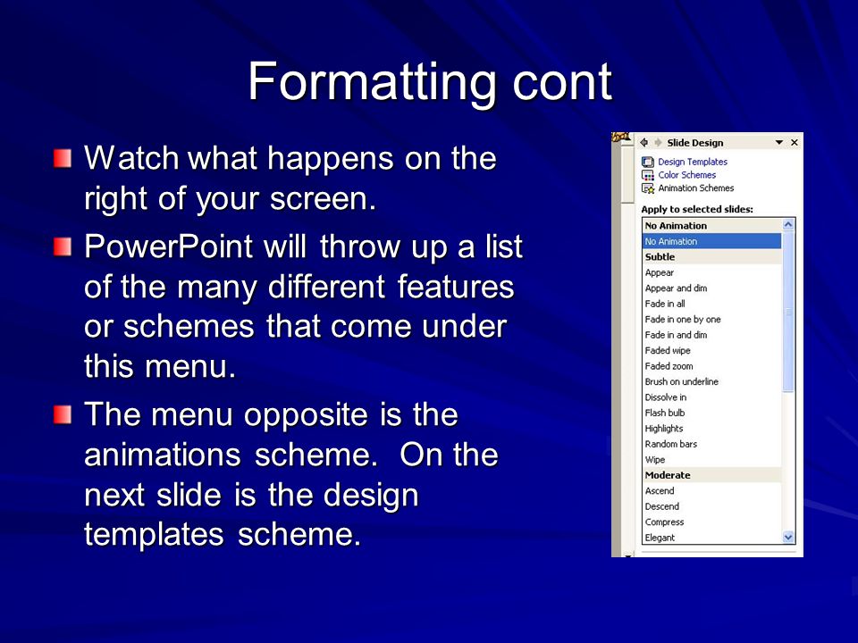 Formatting your slides The background, texts, styles that you may use in a presentation can be altered by using the formatting menu.