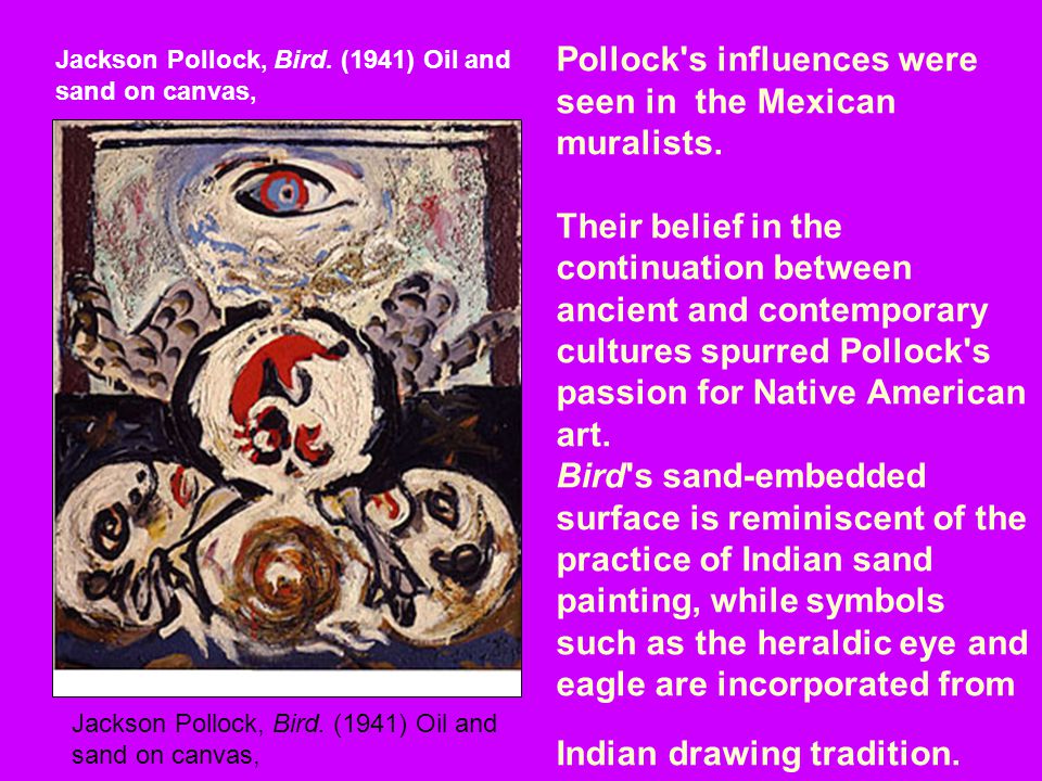 Pollock s influences were seen in the Mexican muralists.