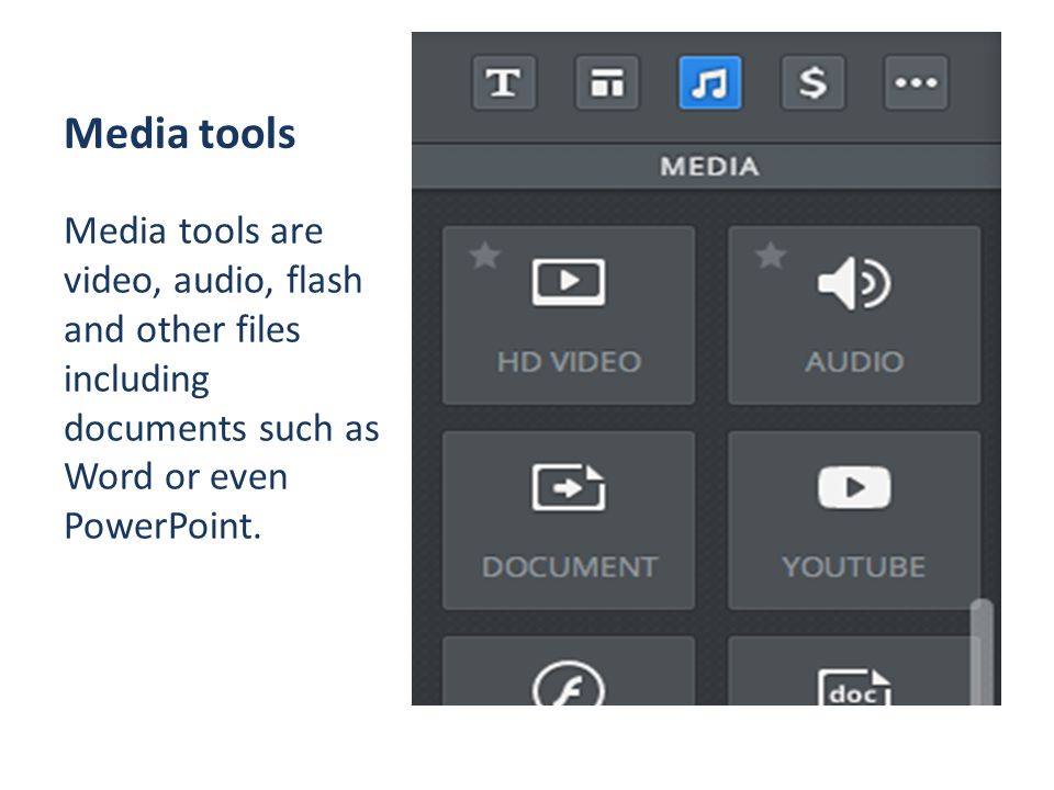 Media tools Media tools are video, audio, flash and other files including documents such as Word or even PowerPoint.