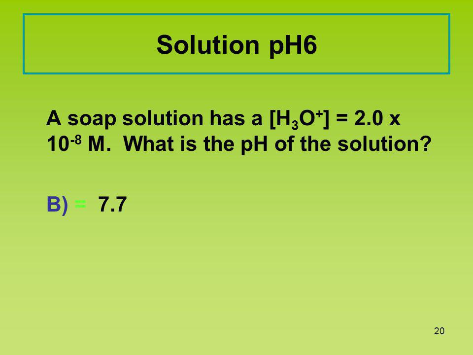 LecturePLUS Timberlake19 Learning Check pH6 A soap solution has a [H 3 O + ] = 2 x M.