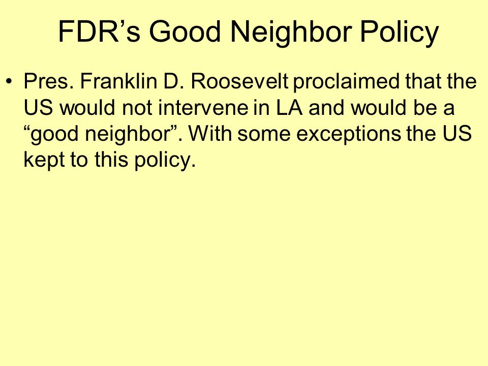 FDR’s Good Neighbor Policy Pres. Franklin D.