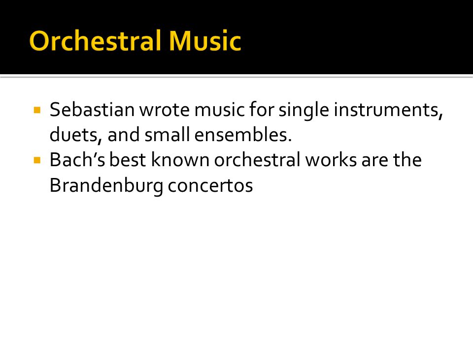  Sebastian wrote music for single instruments, duets, and small ensembles.