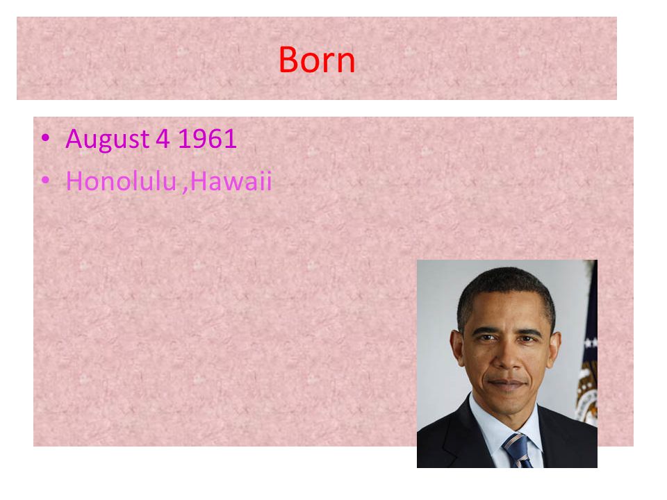 Born August Honolulu,Hawaii
