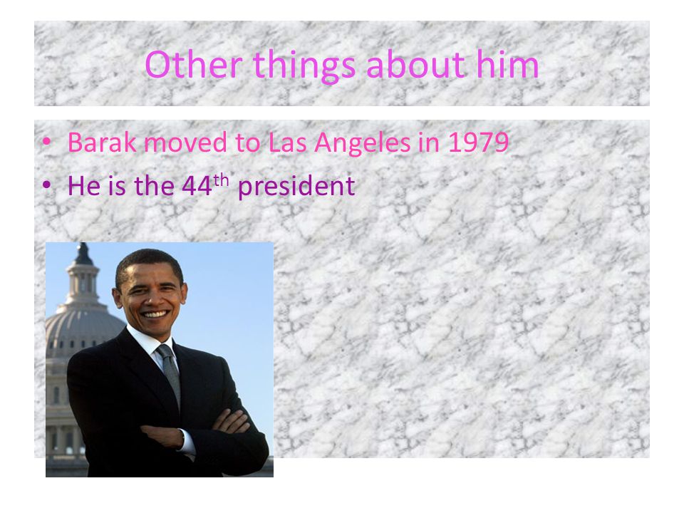 Other things about him Barak moved to Las Angeles in 1979 He is the 44 th president