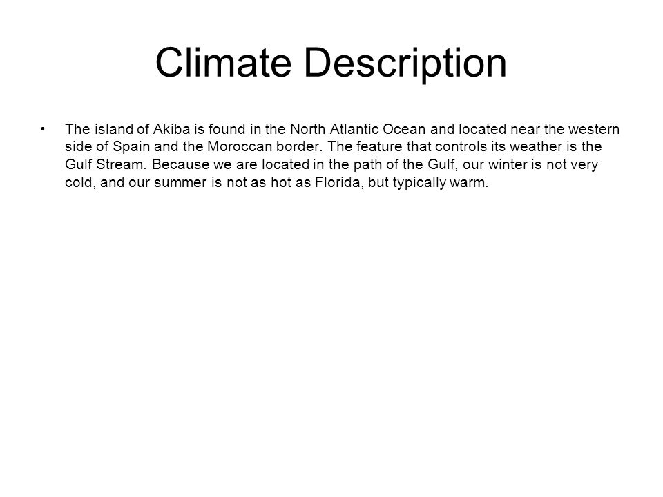 Climate Description The island of Akiba is found in the North Atlantic Ocean and located near the western side of Spain and the Moroccan border.