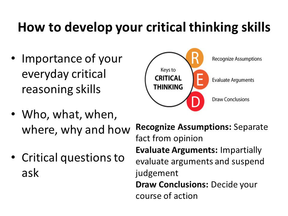 developing critical thinking skills Developing your critical-thinking skills is fundamental to your leadership success as you set off to develop these abilities, it will require a clear. developing critical thinking skills Developing your critical-thinking skills is fundamental to your leadership success as you set off to develop these abilities, it will require a clear.