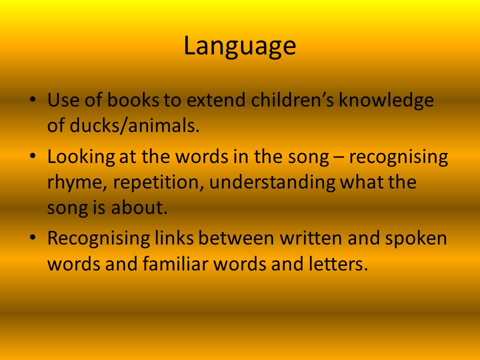 Language Use of books to extend children’s knowledge of ducks/animals.