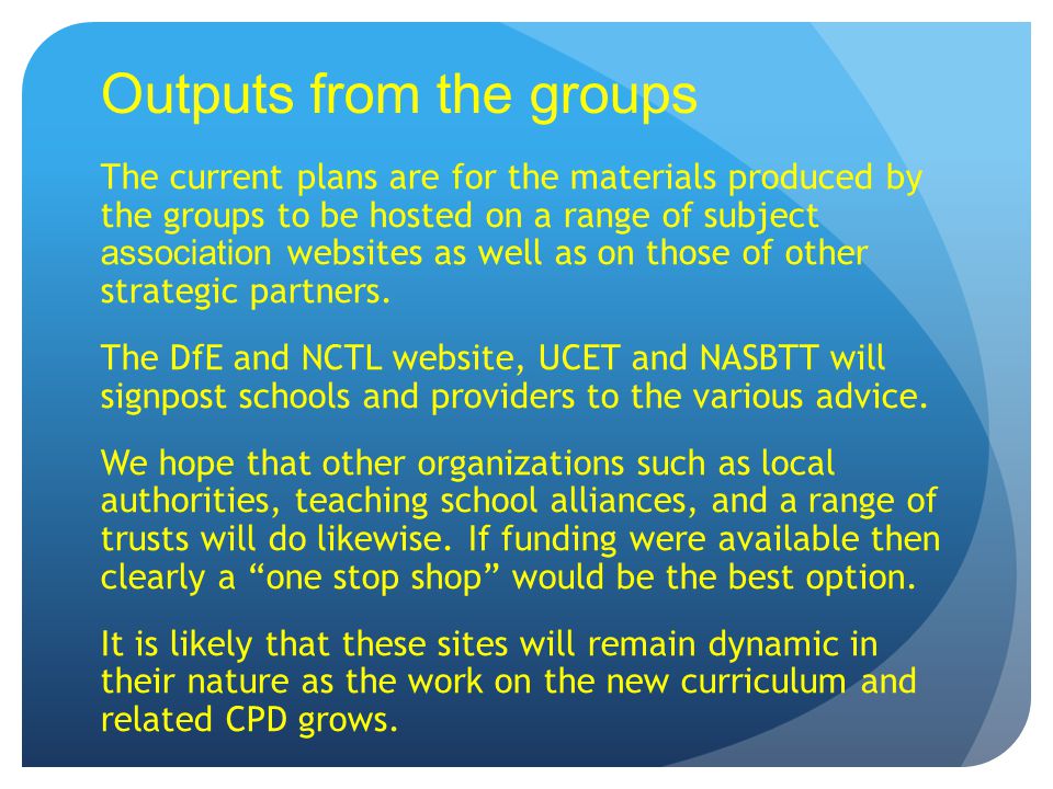 Outputs from the groups The current plans are for the materials produced by the groups to be hosted on a range of subject association websites as well as on those of other strategic partners.