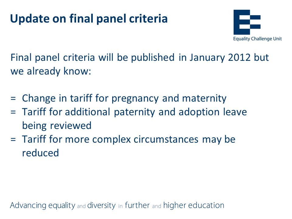 Update on final panel criteria Final panel criteria will be published in January 2012 but we already know: =Change in tariff for pregnancy and maternity =Tariff for additional paternity and adoption leave being reviewed =Tariff for more complex circumstances may be reduced