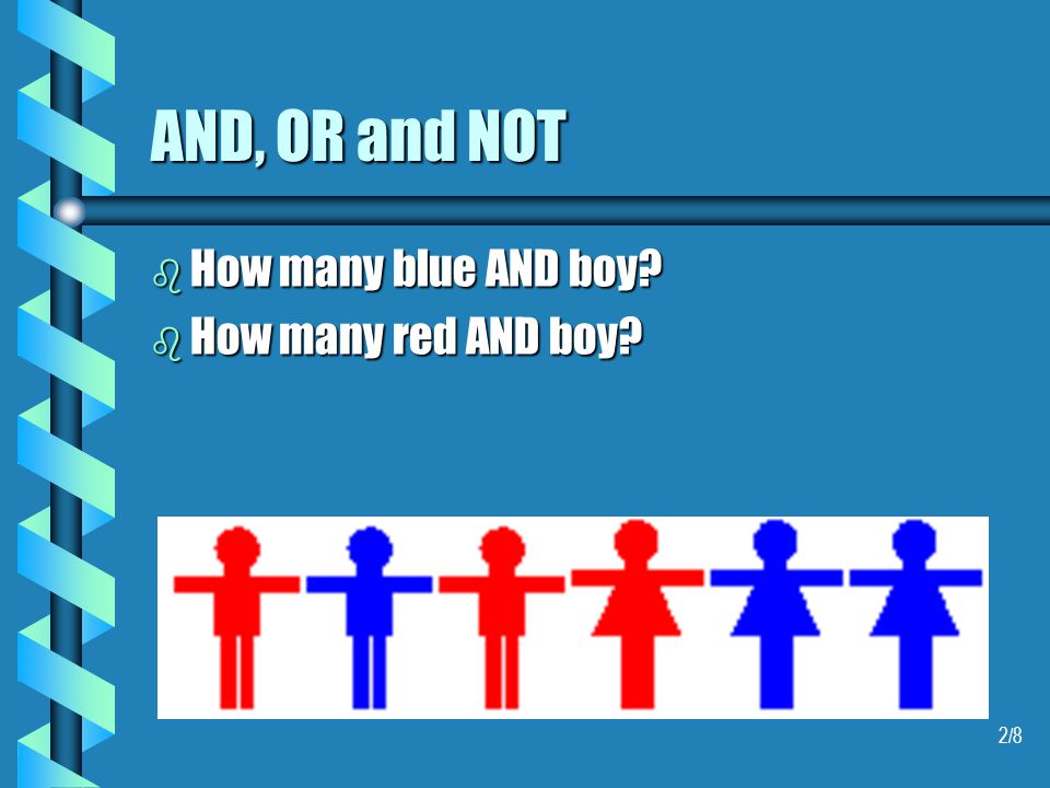 2/8 AND, OR and NOT b How many blue AND boy b How many red AND boy