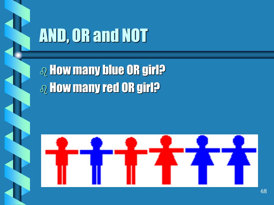 4/8 AND, OR and NOT b How many blue OR girl b How many red OR girl