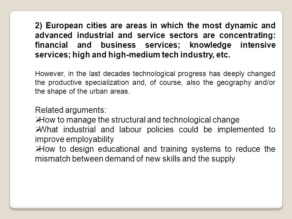 2) European cities are areas in which the most dynamic and advanced industrial and service sectors are concentrating: financial and business services; knowledge intensive services; high and high-medium tech industry, etc.