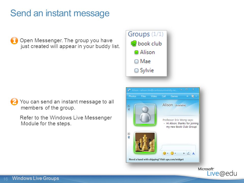 16 Windows Live Groups Send an instant message Open Messenger.
