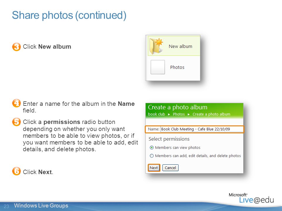 23 Windows Live Groups Share photos (continued) Click New album Enter a name for the album in the Name field.