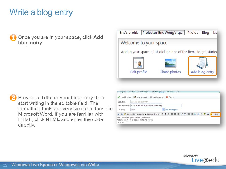 22 Windows Live Spaces + Windows Live Writer Write a blog entry Once you are in your space, click Add blog entry.