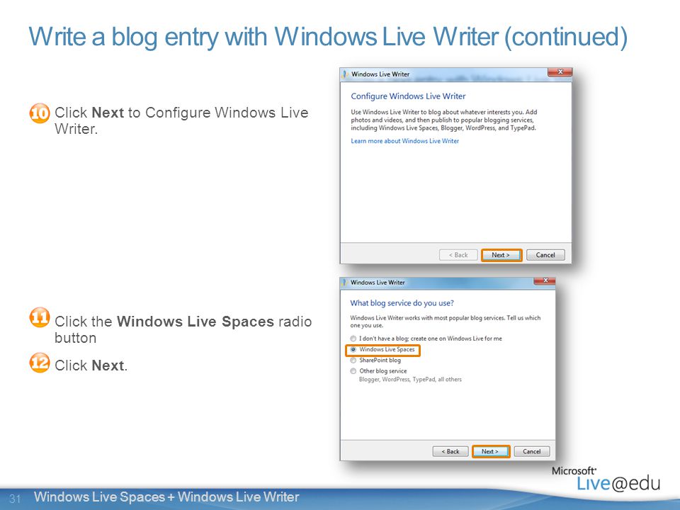 31 Windows Live Spaces + Windows Live Writer Write a blog entry with Windows Live Writer (continued) Click Next to Configure Windows Live Writer.