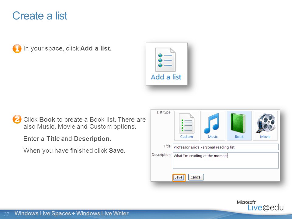 37 Windows Live Spaces + Windows Live Writer Create a list In your space, click Add a list.