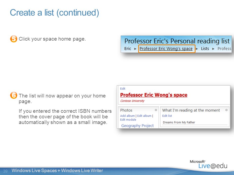 39 Windows Live Spaces + Windows Live Writer Create a list (continued) Click your space home page.