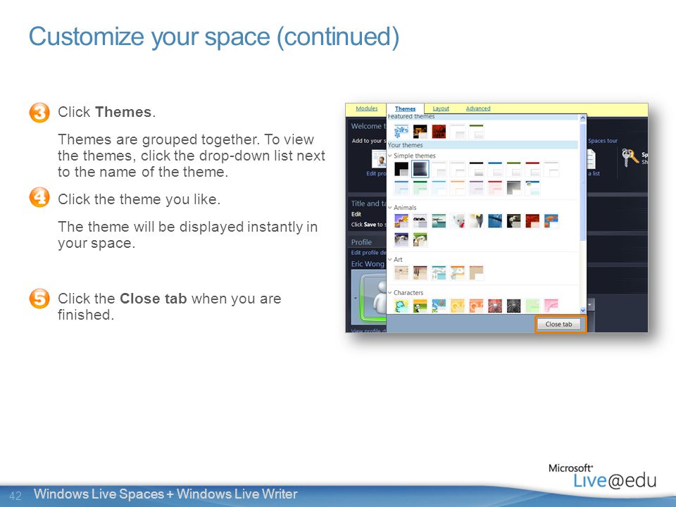 42 Windows Live Spaces + Windows Live Writer Customize your space (continued) Click Themes.