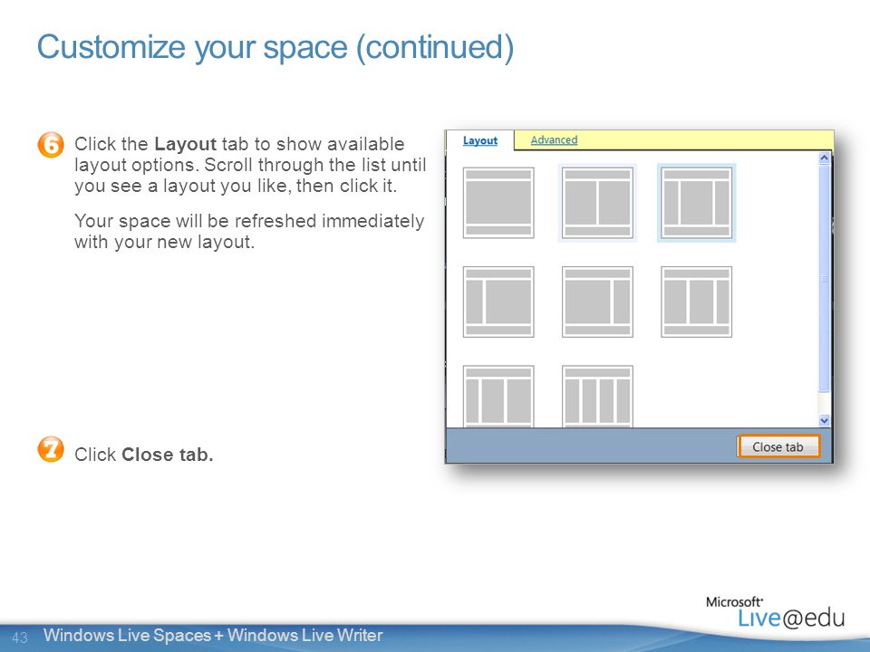 43 Windows Live Spaces + Windows Live Writer Customize your space (continued) Click the Layout tab to show available layout options.