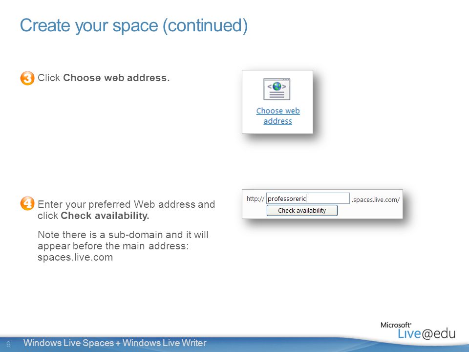 9 Windows Live Spaces + Windows Live Writer Create your space (continued) Click Choose web address.