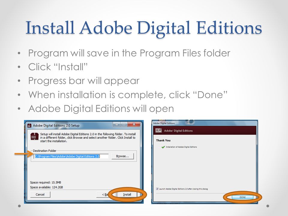 Install Adobe Digital Editions Program will save in the Program Files folder Click Install Progress bar will appear When installation is complete, click Done Adobe Digital Editions will open