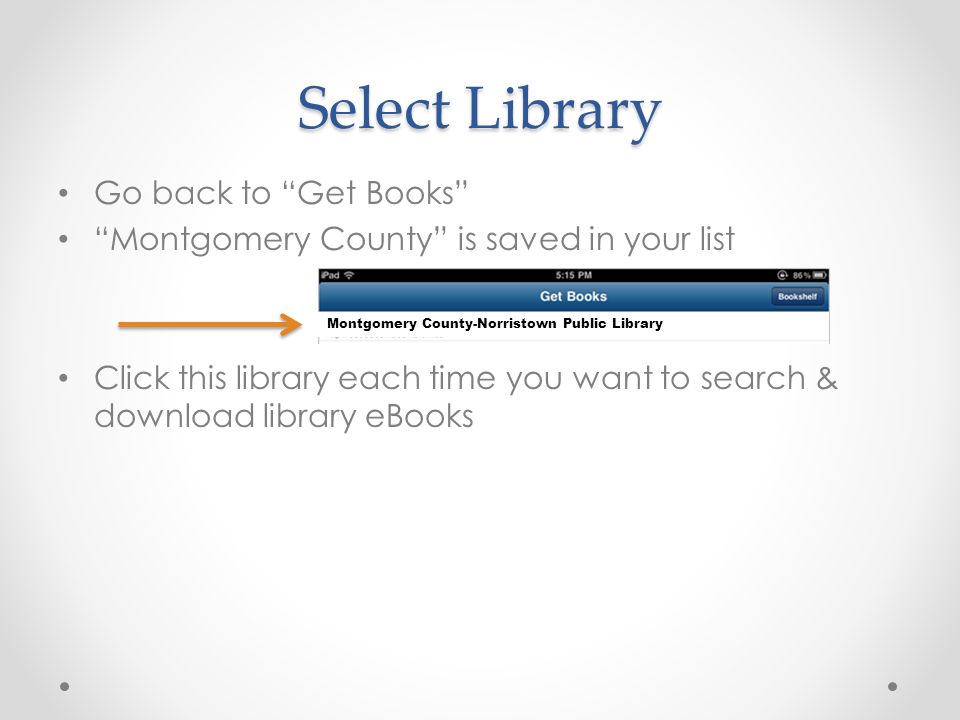 Select Library Go back to Get Books Montgomery County is saved in your list Click this library each time you want to search & download library eBooks Montgomery County-Norristown Public Library