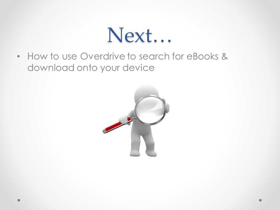 Next… How to use Overdrive to search for eBooks & download onto your device