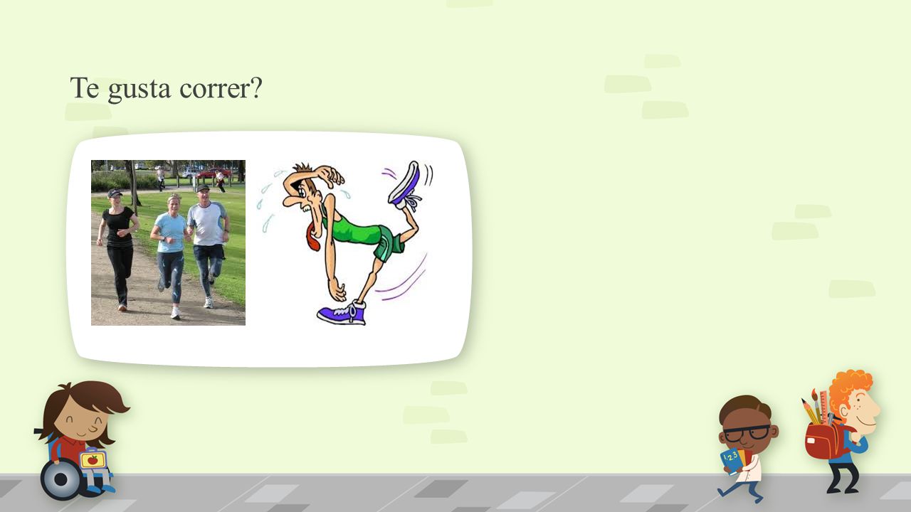 Te gusta correr. NOTE: To change images on this slide, select a picture and delete it.