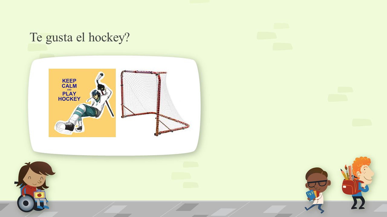 Te gusta el hockey. NOTE: To change images on this slide, select a picture and delete it.