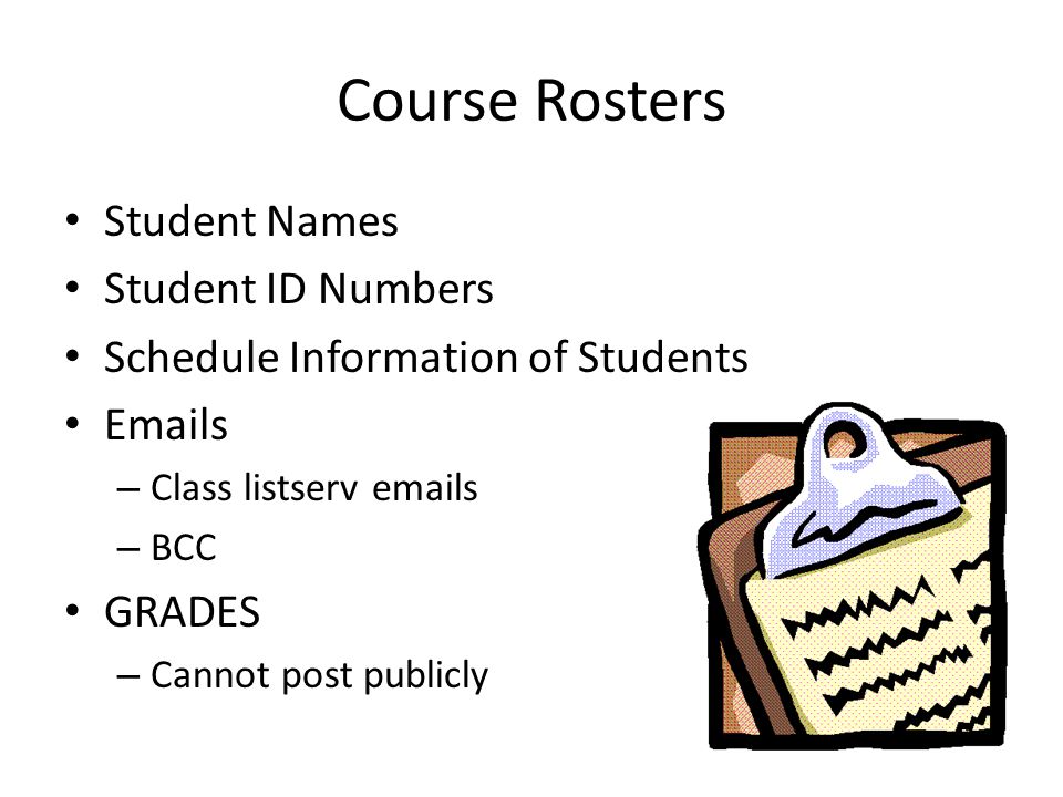 Course Rosters Student Names Student ID Numbers Schedule Information of Students  s – Class listserv  s – BCC GRADES – Cannot post publicly