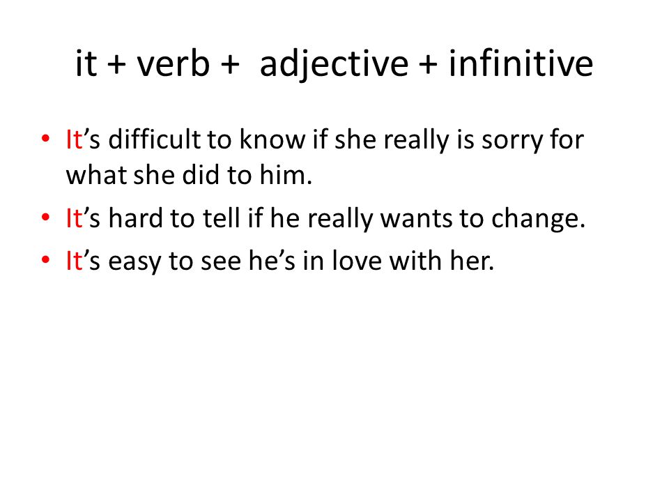 it + verb + adjective + infinitive It’s difficult to know if she really is sorry for what she did to him.