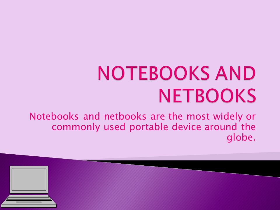 Notebooks and netbooks are the most widely or commonly used portable device around the globe.