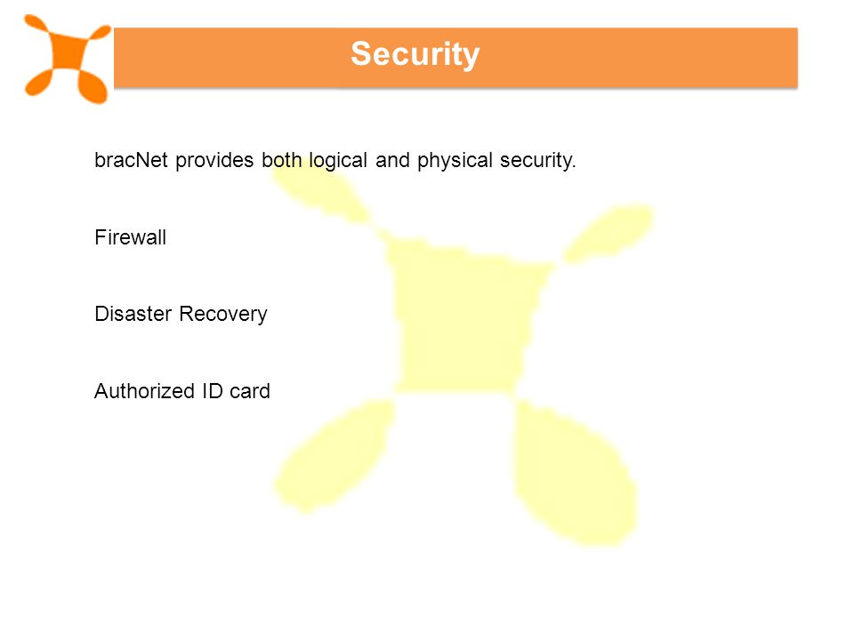 Security bracNet provides both logical and physical security.
