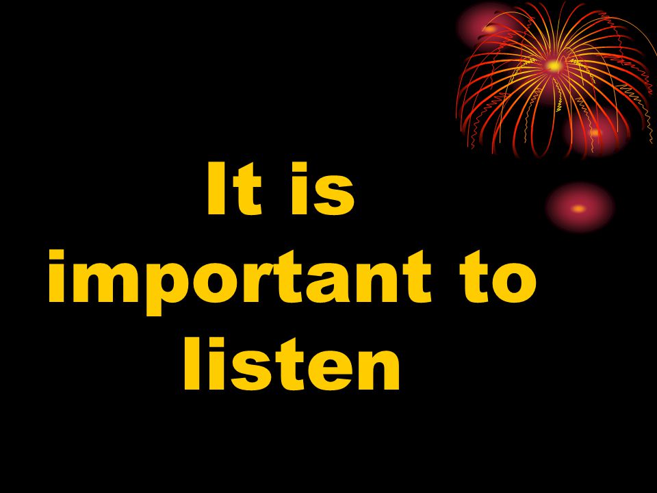 It is important to listen
