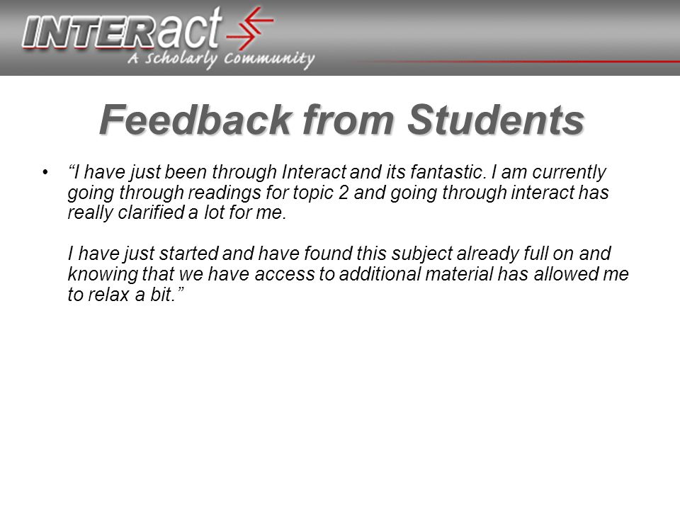 Feedback from Students I have just been through Interact and its fantastic.
