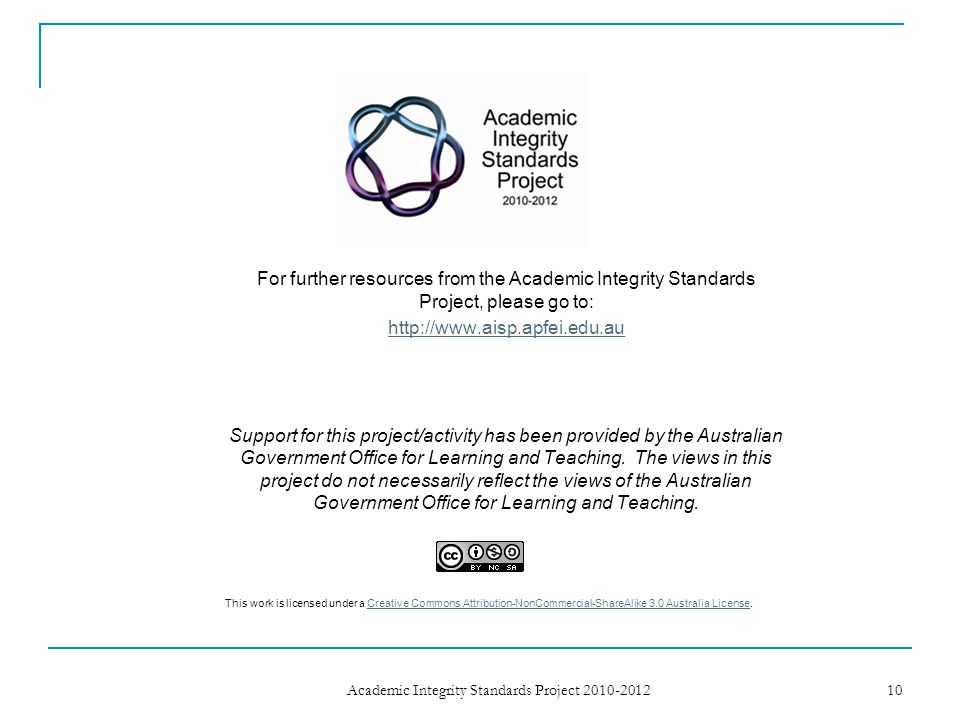 For further resources from the Academic Integrity Standards Project, please go to:   Support for this project/activity has been provided by the Australian Government Office for Learning and Teaching.