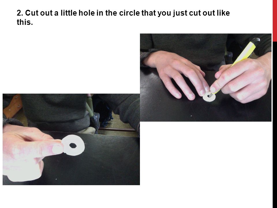 2. Cut out a little hole in the circle that you just cut out like this.