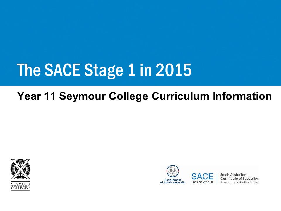 Year 11 Seymour College Curriculum Information The SACE Stage 1 in 2015