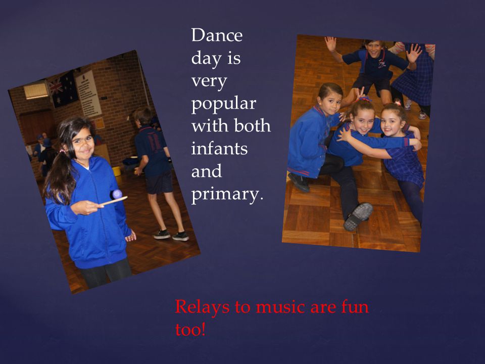 Dance day is very popular with both infants and primary. Relays to music are fun too!