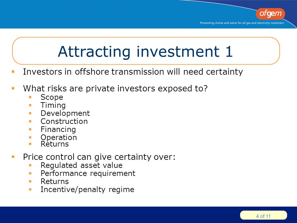 4 of 11 Attracting investment 1  Investors in offshore transmission will need certainty  What risks are private investors exposed to.