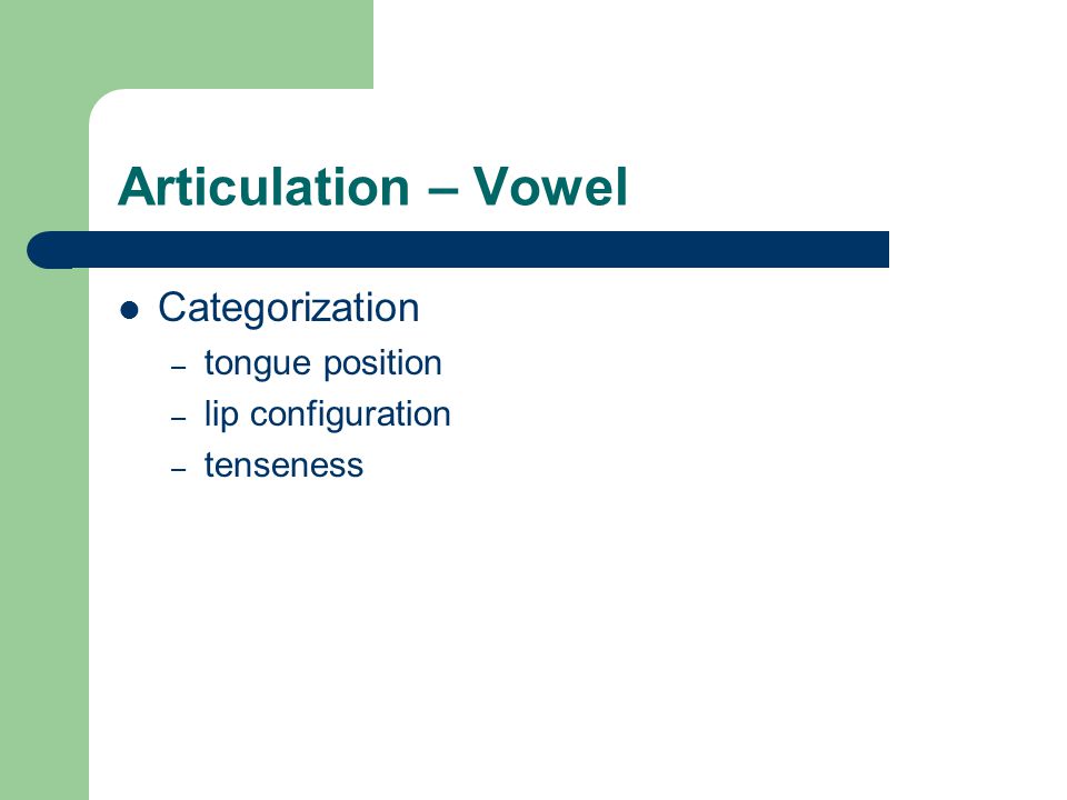 Articulation – Vowel Categorization – tongue position – lip configuration – tenseness