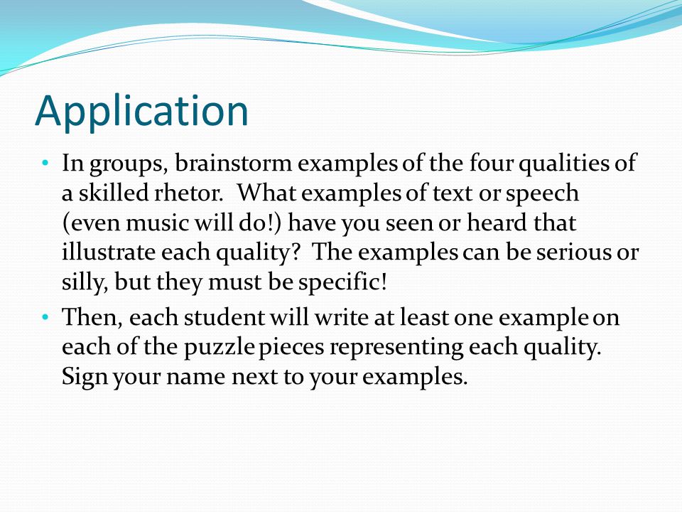 Application In groups, brainstorm examples of the four qualities of a skilled rhetor.