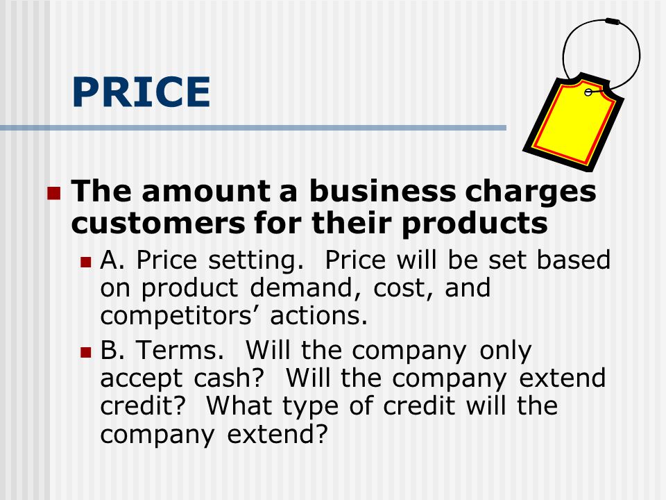 PRICE The amount a business charges customers for their products A.