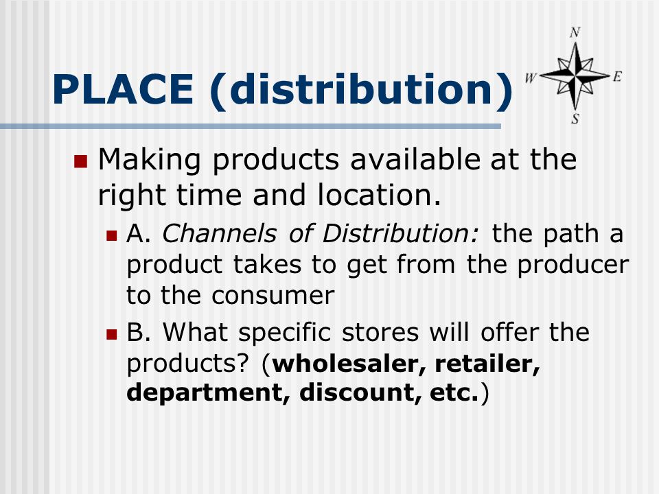 PLACE (distribution) Making products available at the right time and location.