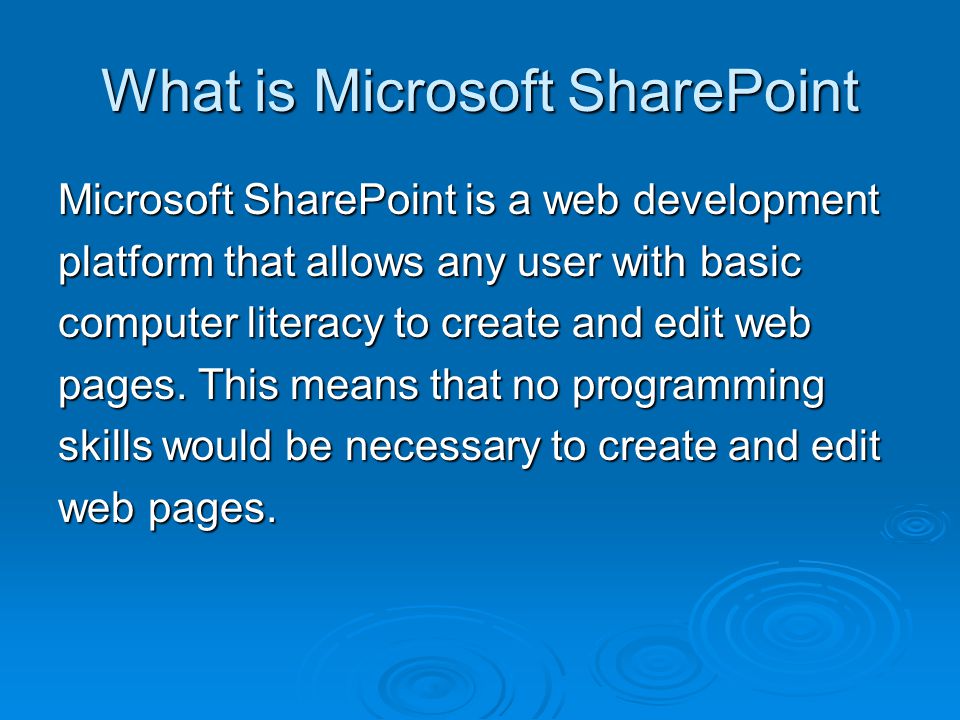 What is Microsoft SharePoint Microsoft SharePoint is a web development platform that allows any user with basic computer literacy to create and edit web pages.