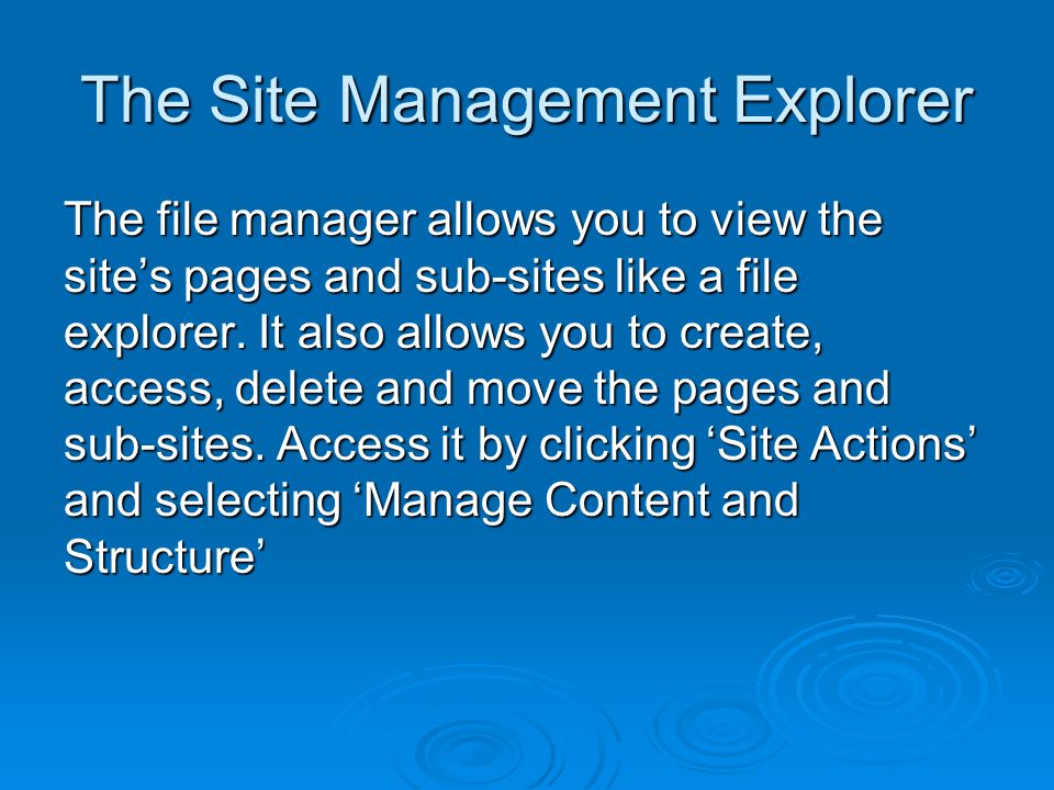 The Site Management Explorer The file manager allows you to view the site’s pages and sub-sites like a file explorer.