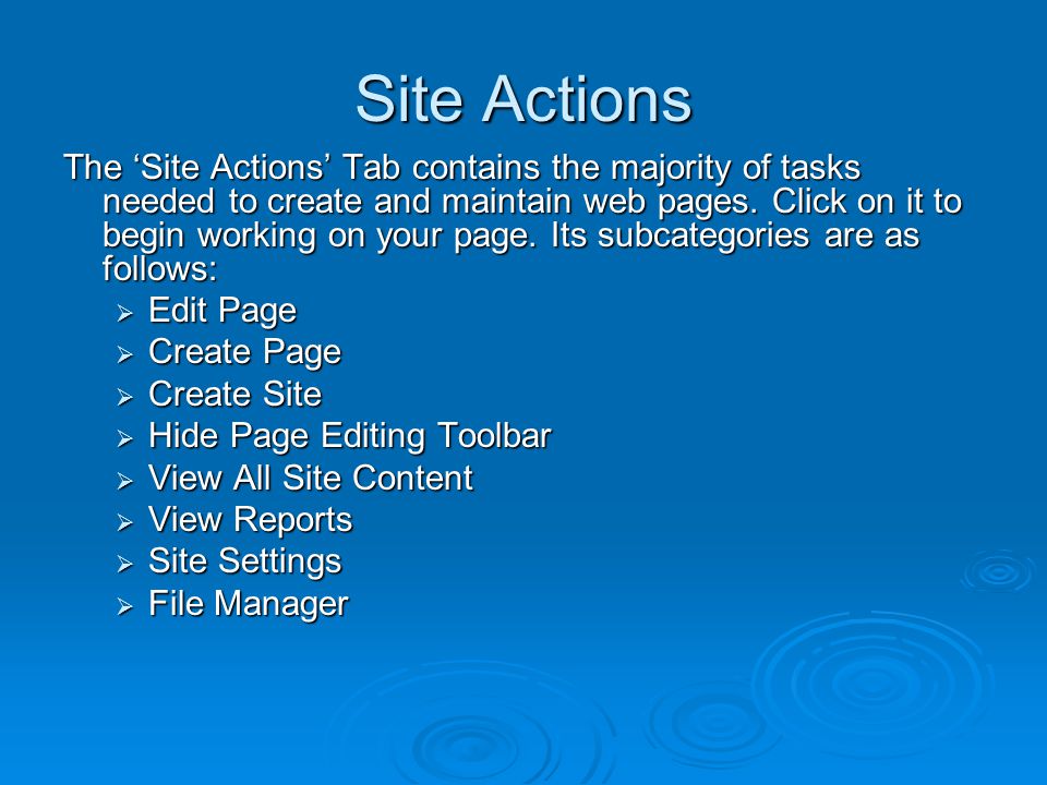 Site Actions The ‘Site Actions’ Tab contains the majority of tasks needed to create and maintain web pages.